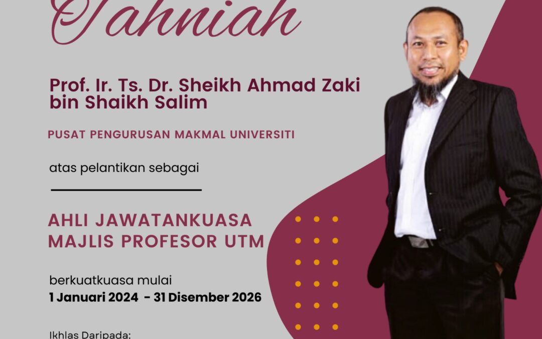Prof. Ir. Ts. Dr. Sheikh Ahmad Zaki bin Shaikh Salim , Pengarah PPPMU atas pelantikan sebagai Ahli Jawatankuasa Majlis Profesor UTM